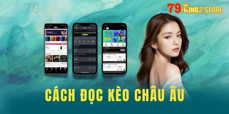 Cách đọc kèo Châu Âu 79King dành cho anh em cược thủ