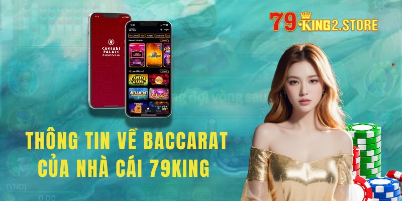 Đôi nét thông tin về Baccarat của nhà cái 79King